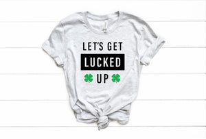 Let's Get Lucked Up - St. Patrick's Day Tee